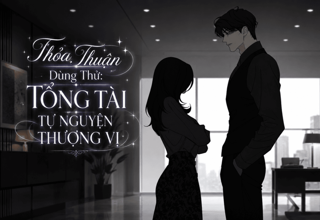 Truyện Thỏa Thuận Dùng Thử: Tổng Tài Tự Nguyện Thượng Vị – Yokopod