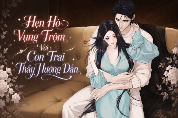 Truyện Hẹn Hò Vụng Trộm Với Con Trai Thầy Hướng Dẫn – Yokopod