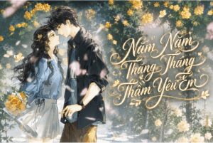 Truyện Năm Năm Tháng Tháng Thầm Yêu Em – Yokopod