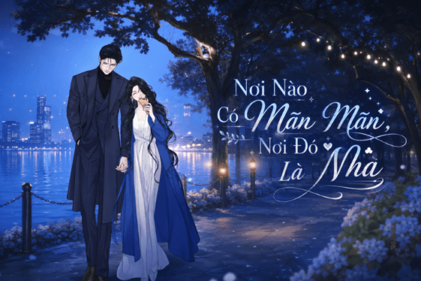 Truyện Nơi Nào Có Mãn Mãn, Nơi Đó Là Nhà – Yokopod