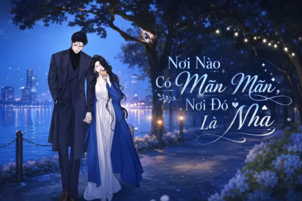 Truyện Nơi Nào Có Mãn Mãn, Nơi Đó Là Nhà – Yokopod