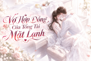 Vợ Hợp Đồng Của Tổng Tài Mặt Lạnh