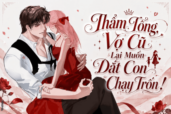 Truyện Thẩm Tổng, Vợ Cũ Lại Muốn Dắt Con Chạy Trốn! – Yokopod