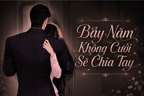 Truyện Bảy Năm Không Cưới Sẽ Chia Tay – Yokopod