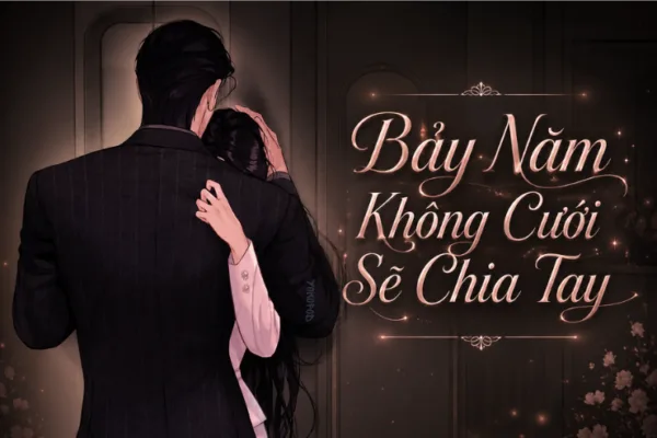 Truyện Bảy Năm Không Cưới Sẽ Chia Tay – Yokopod
