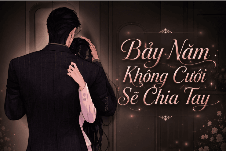 Truyện Bảy Năm Không Cưới Sẽ Chia Tay – Yokopod