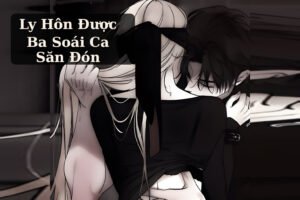 Ly Hôn Được Ba Soái Ca Săn Đón