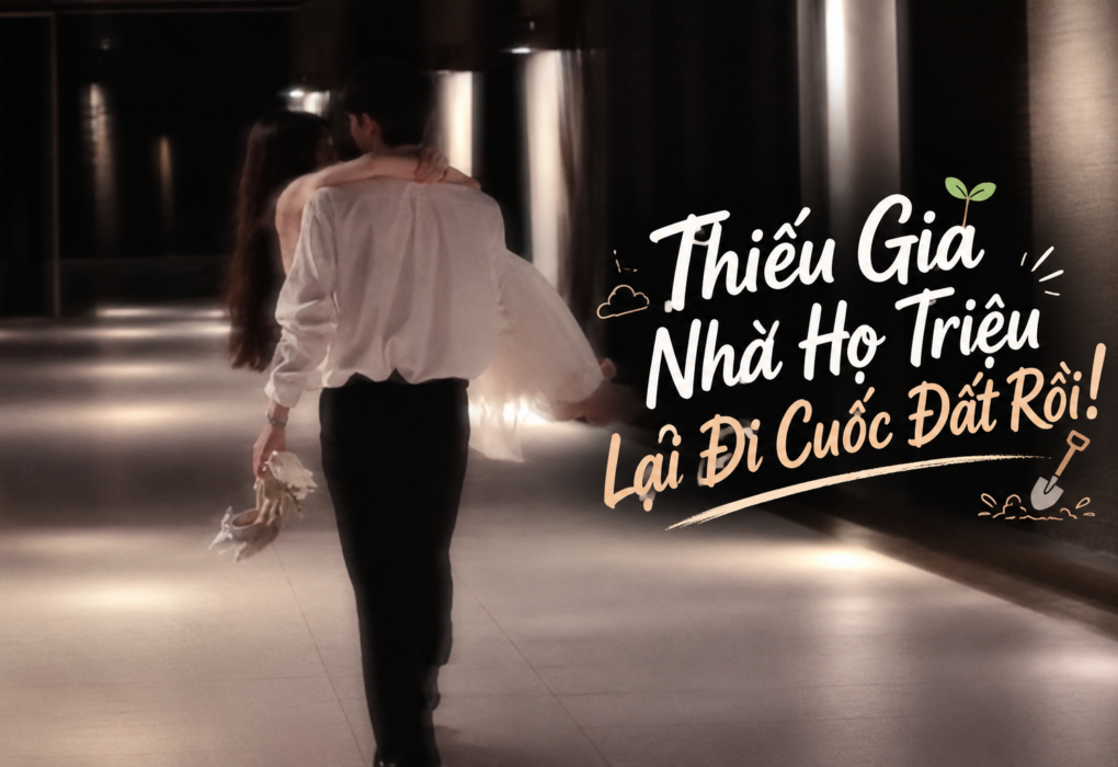 Truyện Thiếu Gia Nhà Họ Triệu Lại Đi Cuốc Đất Rồi! Full